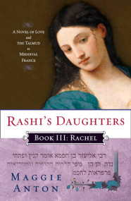 Rashi's Daughters, Book III: Rachel (A Novel of Love and the Talmud in Medieval France) by Maggie Anton, 9780452295681