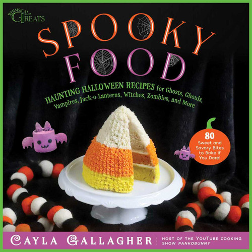 Spooky Food (80 Fun Halloween Recipes for Ghosts, Ghouls, Vampires, Jack-o-Lanterns, Witches, Zombies, and More) by Cayla Gallagher, 9781510759534
