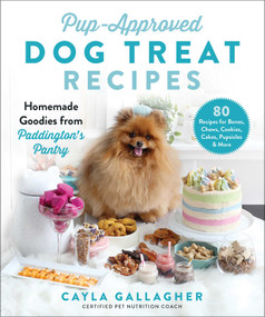Pup-Approved Dog Treat Recipes (80 Homemade Goodies from Paddington's Pantry) by Cayla Gallagher, 9781510759558