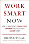 Work Smart Now (How to Jump Start Productivity, Empower Employees, and Achieve More) by Richard Polak, 9781510759824