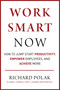 Work Smart Now (How to Jump Start Productivity, Empower Employees, and Achieve More) by Richard Polak, 9781510759824