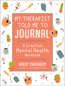 My Therapist Told Me to Journal (A Creative Mental Health Workbook) by Holly Chisholm, 9781510761124