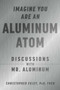 Imagine You Are An Aluminum Atom (Discussions With Mr. Aluminum) by Christopher Exley, 9781510762534