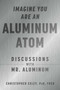 Imagine You Are An Aluminum Atom (Discussions With Mr. Aluminum) by Christopher Exley, 9781510762534