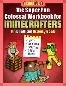 The Super Fun Colossal Workbook for Minecrafters: Grades 3 & 4 (An Unofficial Activity Book-Math, Reading, Writing, STEM, and More!) by Sky Pony Press, 9781510763043