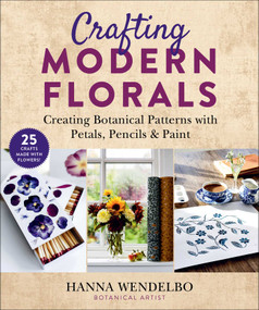 Crafting Modern Florals (Creating Botanical Patterns with Petals, Pencils & Paint) by Hanna Wendelbo, Anette Cantagallo, 9781510763319