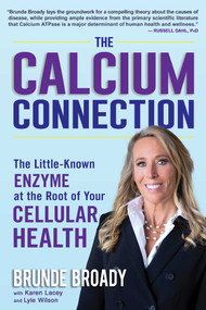 The Calcium Connection (The Little-Known Enzyme at the Root of Your Cellular Health) by Brunde Broady, Russell Dahl, Karen Lacey, Lyle Wilson, 9781510763913