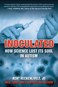 Inoculated (How Science Lost Its Soul in Autism) by Kent Heckenlively, 9781510765184