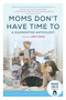 Moms Don't Have Time To (A Quarantine Anthology) by Zibby Owens, 9781510765962