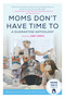 Moms Don't Have Time To (A Quarantine Anthology) by Zibby Owens, 9781510765962
