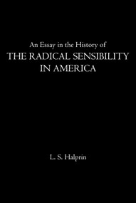 An Essay in the History of the Radical Sensibility in America by L.S. Halprin, 9781510766242