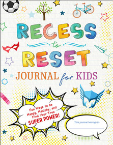 Recess to Reset Journal for Kids (Fun Ways to Be Happy, Healthy, and Find Your True Superpower!) by Sandy Joy Weston, 9781510767232