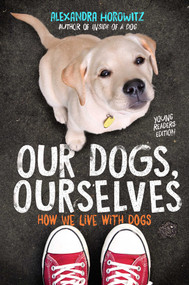 Our Dogs, Ourselves -- Young Readers Edition (How We Live with Dogs) - 9781534410138 by Alexandra Horowitz, 9781534410138