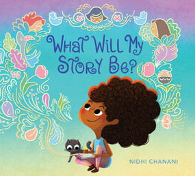 What Will My Story Be? by Nidhi Chanani, 9780593205068