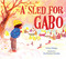 A Sled for Gabo by Emma Otheguy, Ana Ramírez González, 9781534445345