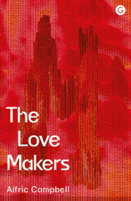 The Love Makers by Aifric Campbell, 9781912685844