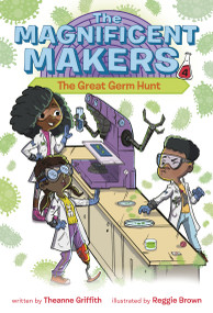 The Magnificent Makers #4: The Great Germ Hunt - 9780593379615 by Theanne Griffith, Reggie Brown, 9780593379615