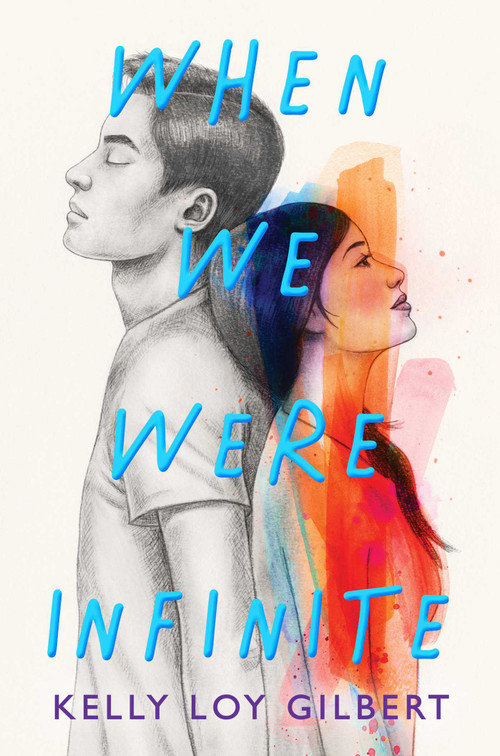 When We Were Infinite by Kelly Loy Gilbert, 9781534468214