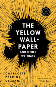 The Yellow Wall-Paper and Other Writings by Charlotte Perkins Gilman, Halle Butler, 9780593231258