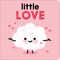 Little Love by Nadine Brun-Cosme, Marion Cocklico, 9781534477452