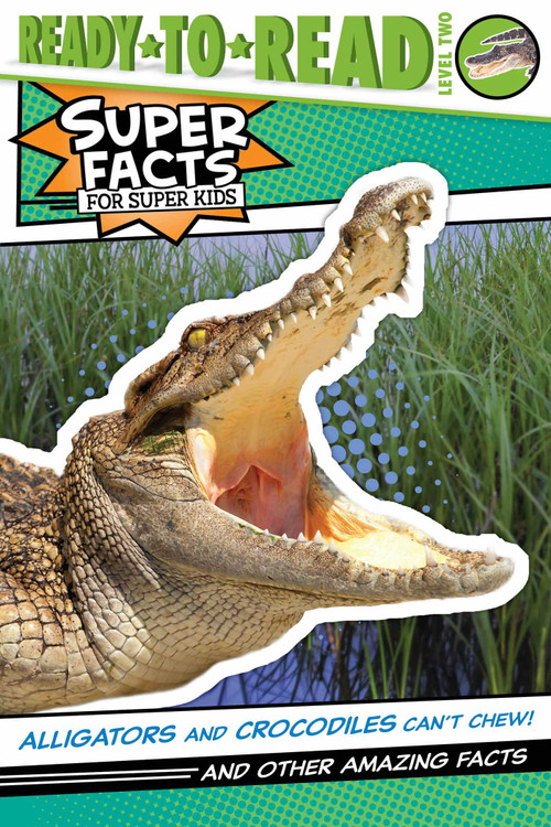 Alligators and Crocodiles Can't Chew! (And Other Amazing Facts (Ready-to-Read Level 2)) by Thea Feldman, Lee Cosgrove, 9781534479791
