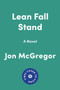 Lean Fall Stand (A Novel) by Jon Mcgregor, 9781646220991