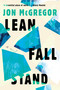 Lean Fall Stand (A Novel) by Jon Mcgregor, 9781646220991