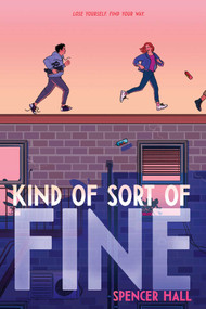 Kind of Sort of Fine by Spencer Hall, 9781534482982