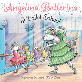 Angelina Ballerina at Ballet School by Katharine Holabird, Helen Craig, 9781534485297