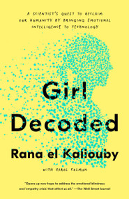 Girl Decoded (A Scientist's Quest to Reclaim Our Humanity by Bringing Emotional Intelligence to Technology) - 9781984824783 by Rana el Kaliouby, Carol Colman, 9781984824783