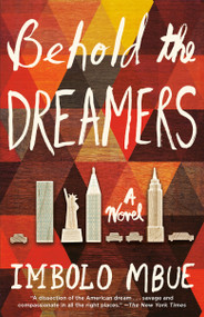 Behold the Dreamers (A Novel) by Imbolo Mbue, 9780525509714