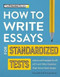 How to Write Essays for Standardized Tests (Tips, Techniques & Samples for SAT, ACT & AP Exam Essays) by The Princeton Review, 9780525571537