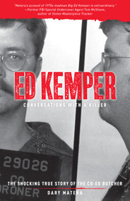 Ed Kemper: Conversations with a Killer (The Shocking True Story of the Co-Ed Butcher) by Dary Matera, 9781454943150