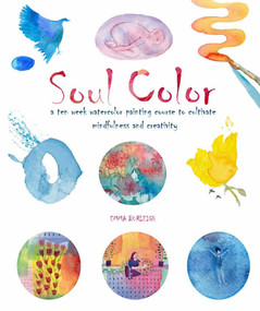 Soul Color (A Ten Week Watercolor Painting Course to Cultivate Mindfulness and Creativity) by Emma Burleigh, 9781454943334