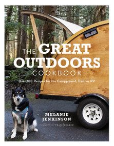 The Great Outdoors Cookbook (Over 100 Recipes for the Campground, Trail, or RV) by Melanie Jenkinson, 9781454943488