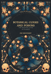 Botanical Curses and Poisons (The Shadow-Lives of Plants) by Fez Inkwright, 9781912634224