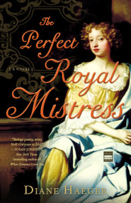 The Perfect Royal Mistress (A Novel) by Diane Haeger, 9780307237514