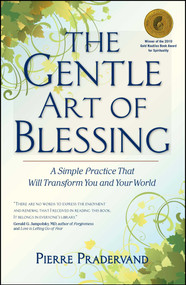 The Gentle Art of Blessing (A Simple Practice That Will Transform You and Your World) by Pierre Pradervand, 9781582702421