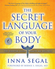 The Secret Language of Your Body (The Essential Guide to Health and Wellness) by Inna Segal, Bernie S. Siegel, M.D., 9781582702605