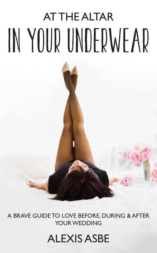 At the Altar in Your Underwear by Alexis Asbe, 9781582705415