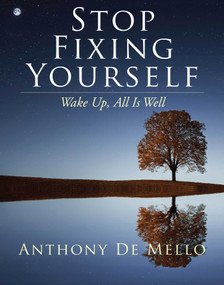 Stop Fixing Yourself (Wake Up, All Is Well) by Anthony De Mello, Goewey, 9781582708362