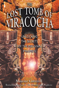 The Lost Tomb of Viracocha (Unlocking the Secrets of the Peruvian Pyramids) by Maurice Cotterell, 9781591430056
