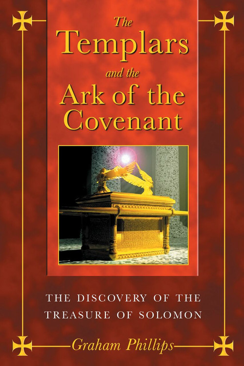 The Templars and the Ark of the Covenant (The Discovery of the Treasure of Solomon) by Graham Phillips, 9781591430391