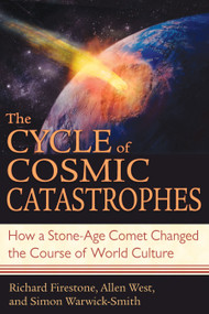 The Cycle of Cosmic Catastrophes (How a Stone-Age Comet Changed the Course of World Culture) by Richard Firestone, Allen West, Simon Warwick-Smith, 9781591430612