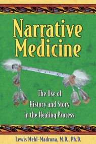 Narrative Medicine (The Use of History and Story in the Healing Process) by Lewis Mehl-Madrona, 9781591430650