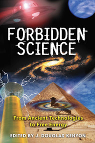 Forbidden Science (From Ancient Technologies to Free Energy) by J. Douglas Kenyon, 9781591430827