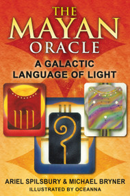 The Mayan Oracle (A Galactic Language of Light) by Ariel Spilsbury, Michael Bryner, Oceanna, 9781591431237