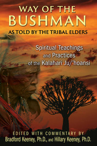 Way of the Bushman (Spiritual Teachings and Practices of the Kalahari Ju/'hoansi) by Bradford Keeney, Hillary Keeney, 9781591432050