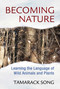 Becoming Nature (Learning the Language of Wild Animals and Plants) by Tamarack Song, 9781591432111