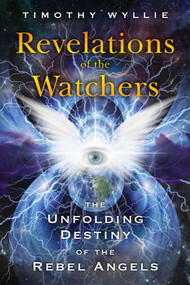 Revelations of the Watchers (The Unfolding Destiny of the Rebel Angels) by Timothy Wyllie, 9781591433682